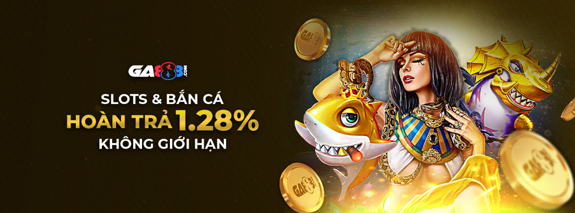 Slots & Bắn Cá Hoàn trả 1.28% Không giới hạ