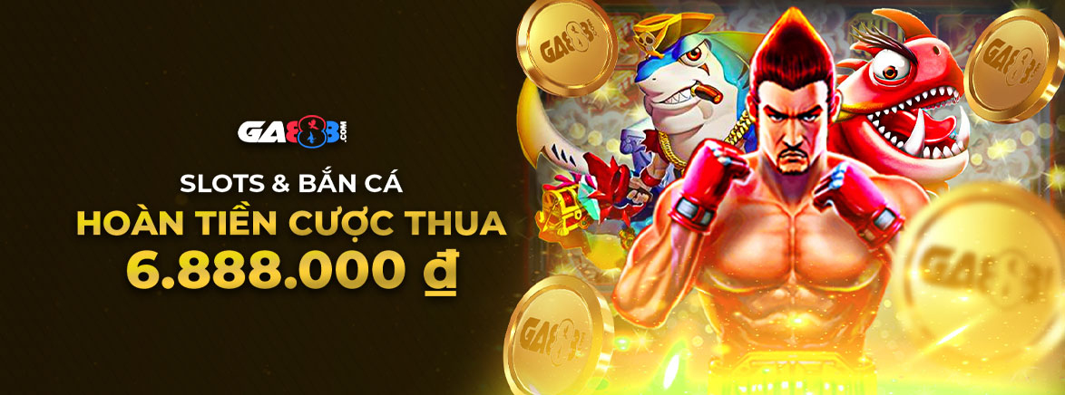 Slots và Bắn Cá Hoàn tiền cược thua 6.888.000 ₫