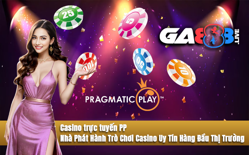 Casino trực tuyến PP – Nhà Phát Hành Trò Chơi Casino Uy Tín Hàng Đầu Thị Trường