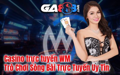 Casino trực tuyến WM – Trò Chơi Sòng Bài Trực Tuyến Uy Tín