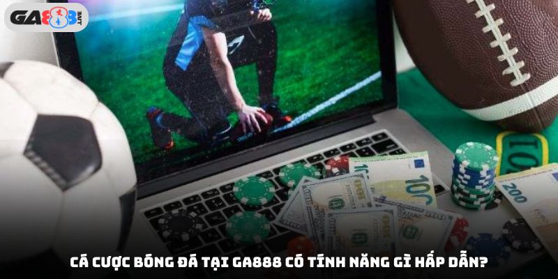 Cá cược bóng đá tại ga888 có tính năng gì hấp dẫn?