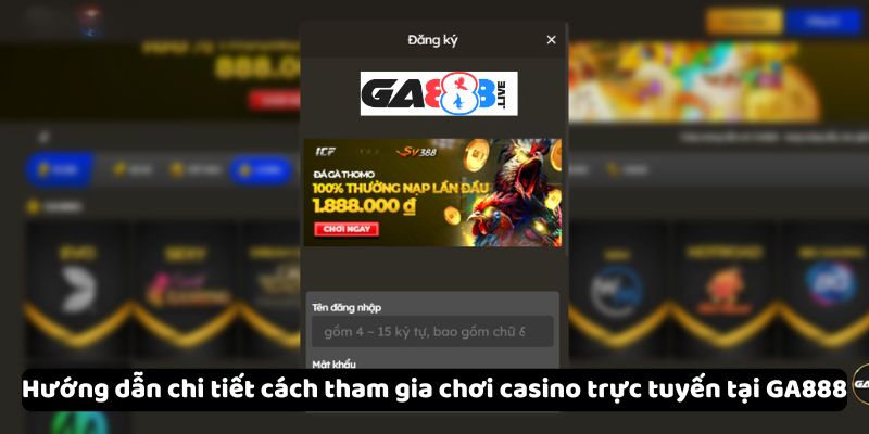 Hướng dẫn chi tiết cách tham gia chơi casino trực tuyến tại GA888