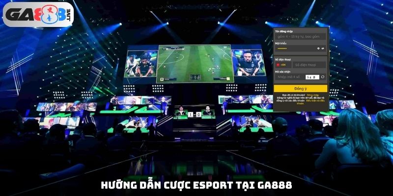 Hướng dẫn cược Esport tại GA888