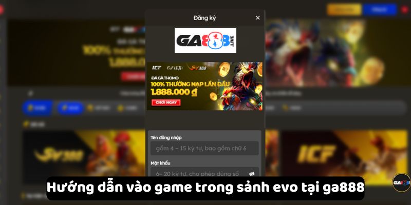 Hướng dẫn vào game trong sảnh evo tại ga888