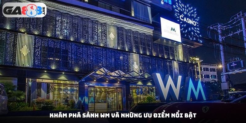 Khám phá Casino trực tuyến WM và những ưu điểm nổi bật