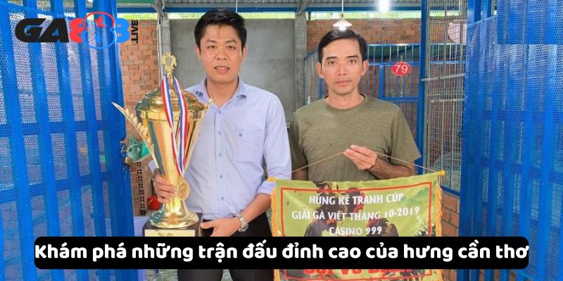 Khám phá những trận đấu đỉnh cao của hưng cần thơ