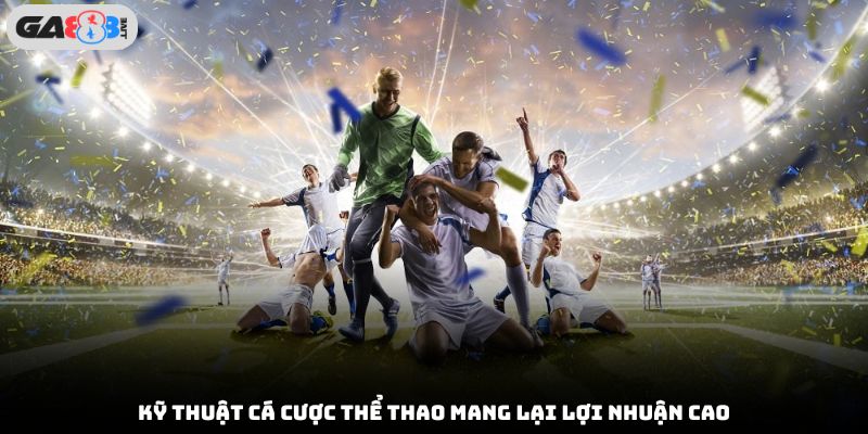 Kỹ thuật cá Cược Thể Thao mang lại lợi nhuận cao